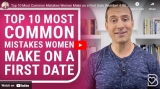 Top 10 Most Common Mistakes Women Make on a First Date (Number 4 RUINS 49% of All First Dates)