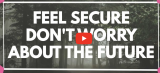 Feel Secure Don’t Worry About The Future